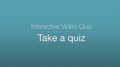Thumbnail for entry Interactive Video Quiz - Taking a Quiz