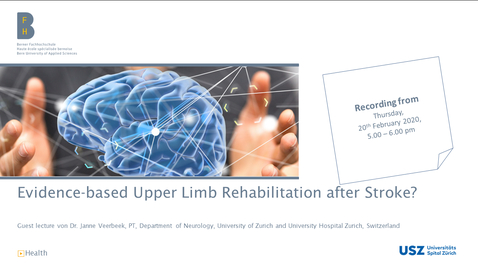 Vorschaubild für Eintrag BFH Gesundheit - Weiterbildung Physiotherapie - Evidence-based Upper Limb Rehabilitation after Stroke - Guest Lecture Recording - 20.02.2020