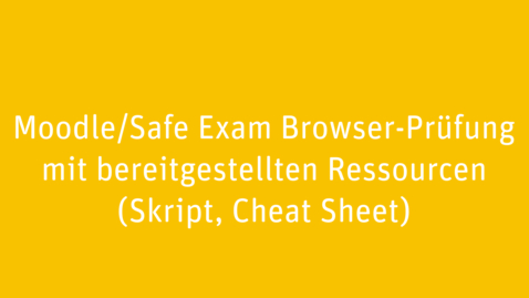 Vorschaubild für Eintrag Moodle/Safe Exam Browser-Prüfung mit bereitgestellten Ressourcen (Skript, Cheat Sheet)